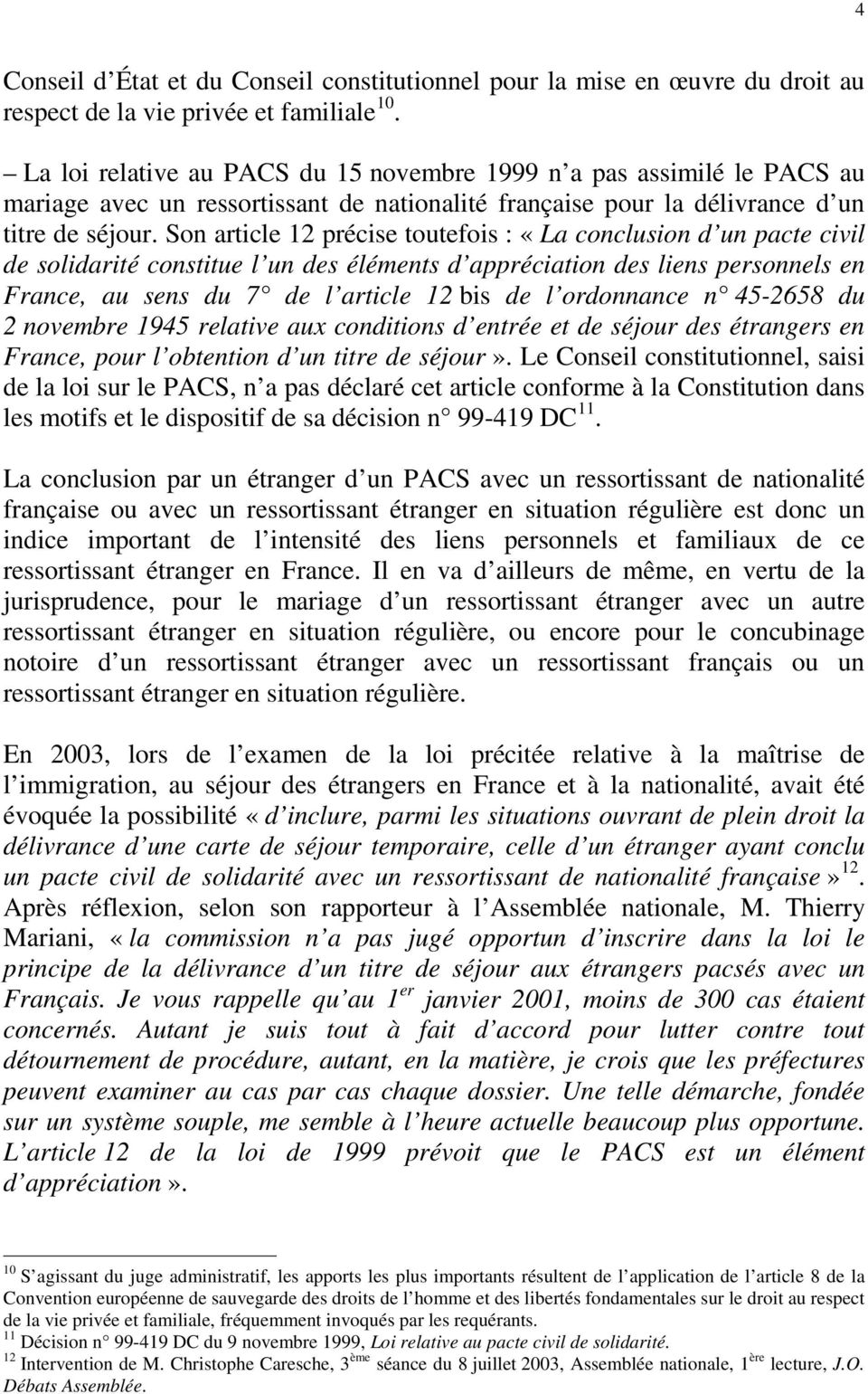 Son article 12 précise toutefois : «La conclusion d un pacte civil de solidarité constitue l un des éléments d appréciation des liens personnels en France, au sens du 7 de l article 12 bis de l