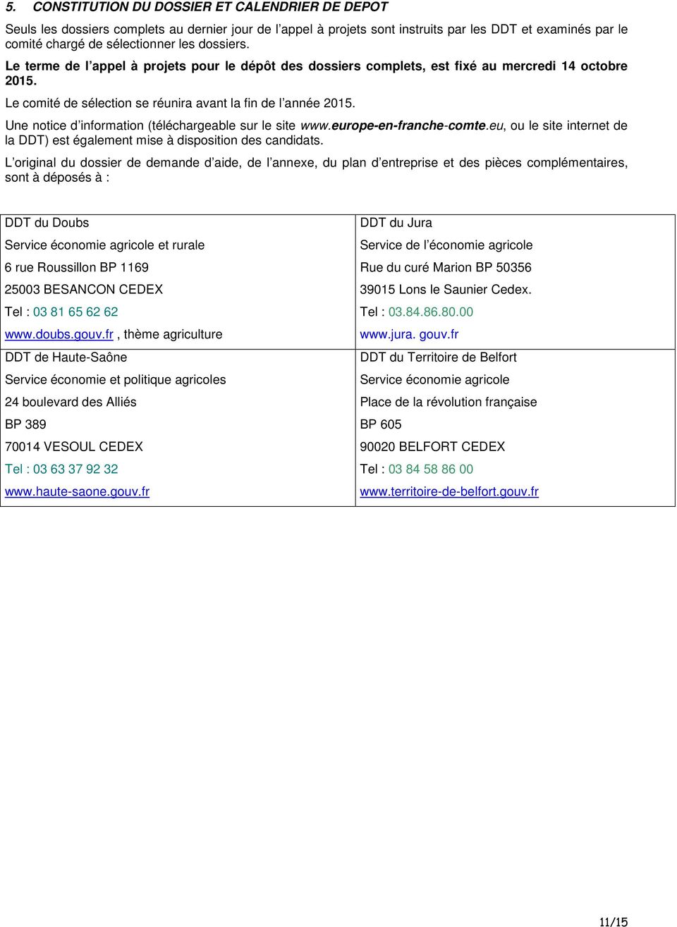 Une notice d information (téléchargeable sur le site www.europe-en-franche-comte.eu, ou le site internet de la DDT) est également mise à disposition des candidats.