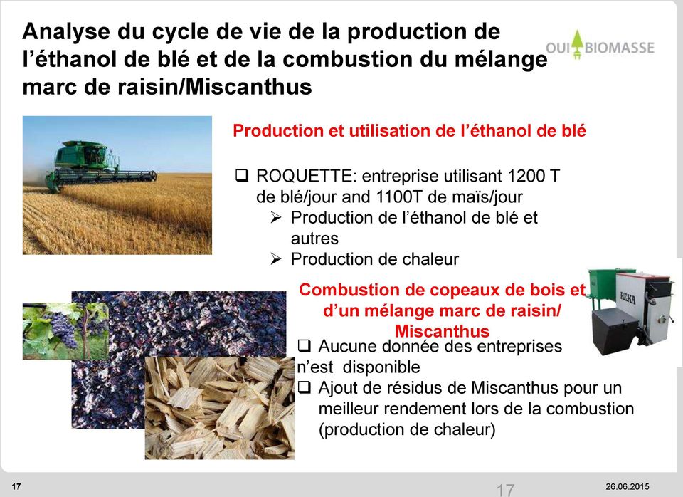 blé et autres Production de chaleur Combustion de copeaux de bois et d un mélange marc de raisin/ Miscanthus Aucune donnée des