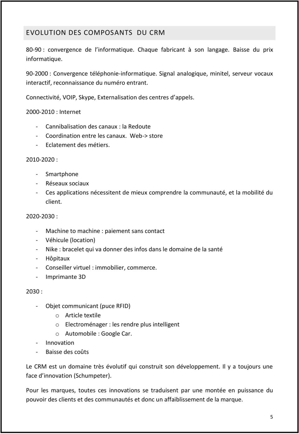 2000-2010 : Internet - Cannibalisation des canaux : la Redoute - Coordination entre les canaux. Web-> store - Eclatement des métiers.
