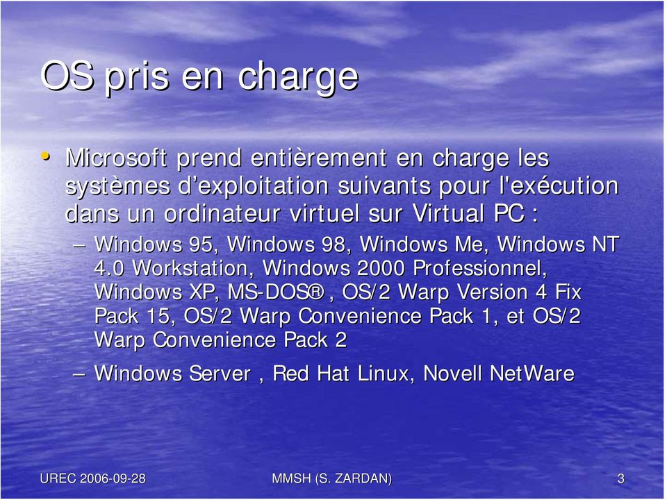 0 Workstation, Windows 2000 Professionnel, Windows XP, MS-DOS DOS,, OS/2 Warp Version 4 Fix Pack 15, OS/2