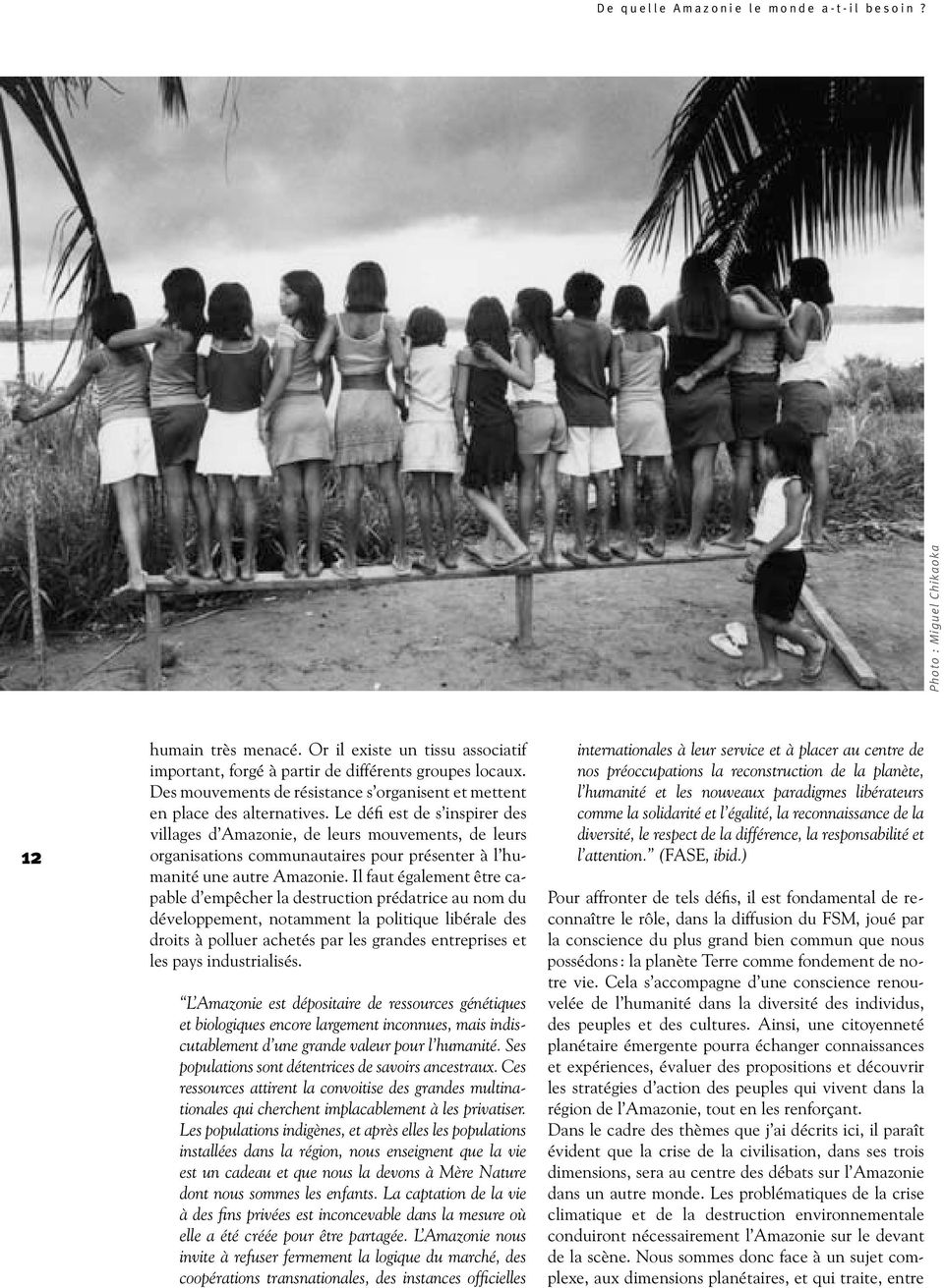 Le défi est de s inspirer des villages d Amazonie, de leurs mouvements, de leurs organisations communautaires pour présenter à l humanité une autre Amazonie.