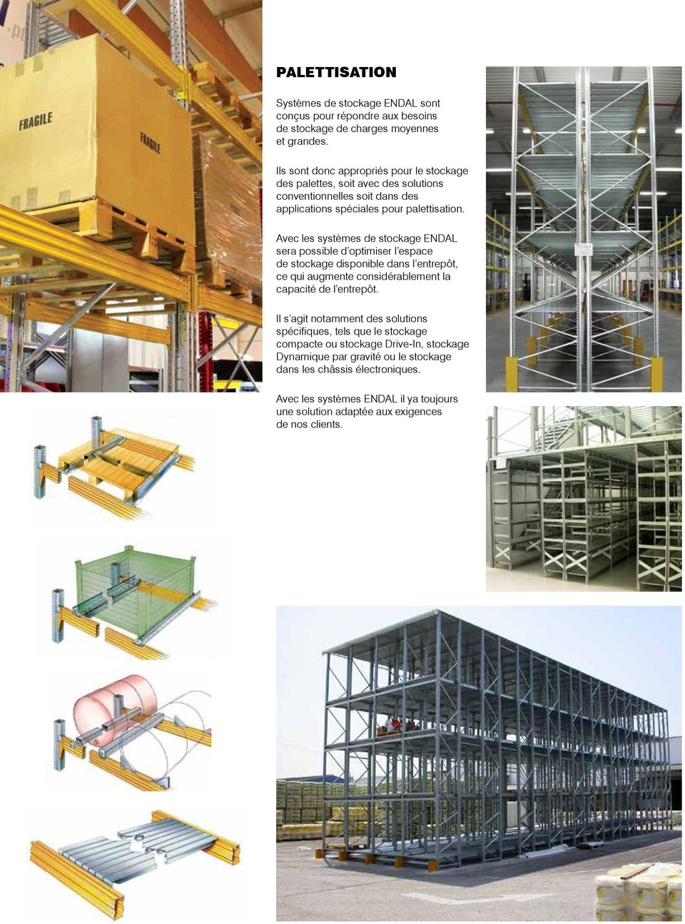 Avec les systèmes de stockage ENDAL sera possible d optimiser l espace de stockage disponible dans l entrepôt, ce qui augmente considérablement la capacité de l entrepôt.
