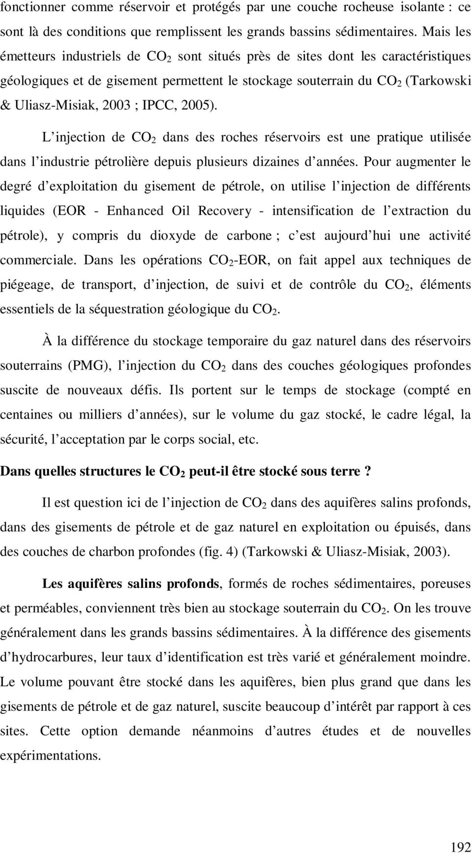 IPCC, 2005). L injection de CO 2 dans des roches réservoirs est une pratique utilisée dans l industrie pétrolière depuis plusieurs dizaines d années.
