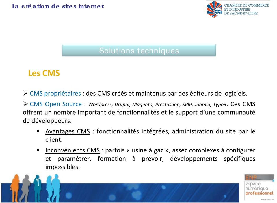 Ces CMS offrent un nombre important de fonctionnalités et le support d une communauté de développeurs.