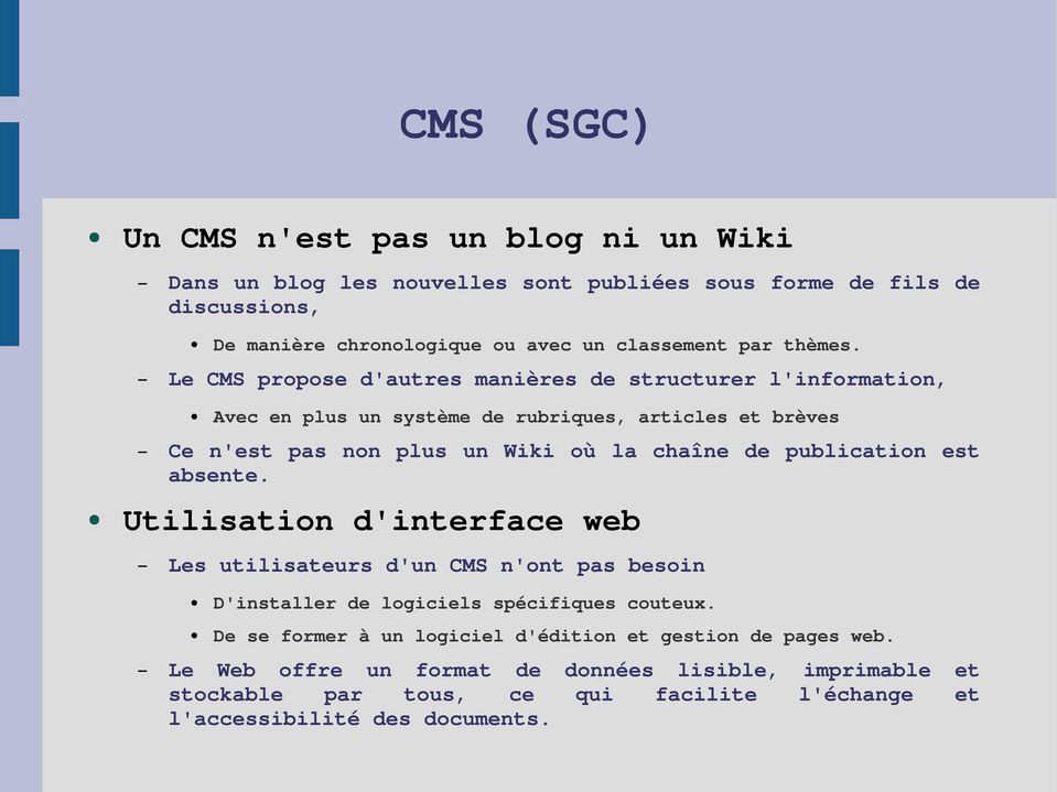 Le CMS propose d'autres manières de structurer l'information, Avec en plus un système de rubriques, articles et brèves Ce n'est pas non plus un Wiki où la chaîne de