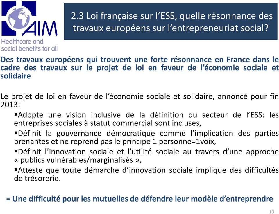 sociale et solidaire, annoncé pour fin 2013: Adopte une vision inclusive de la définition du secteur de l ESS: les entreprises sociales à statut commercial sont incluses, Définit la gouvernance