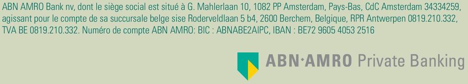 le compte de sa succursale belge sise Roderveldlaan 5 b4, 2600 Berchem, Belgique,