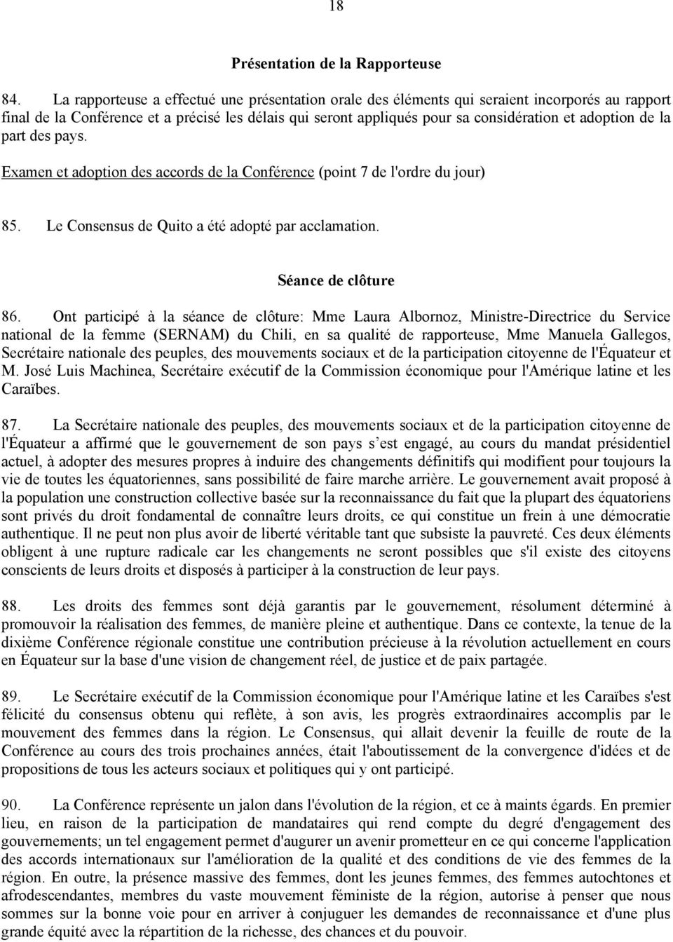 de la part des pays. Examen et adoption des accords de la Conférence (point 7 de l'ordre du jour) 85. Le Consensus de Quito a été adopté par acclamation. Séance de clôture 86.
