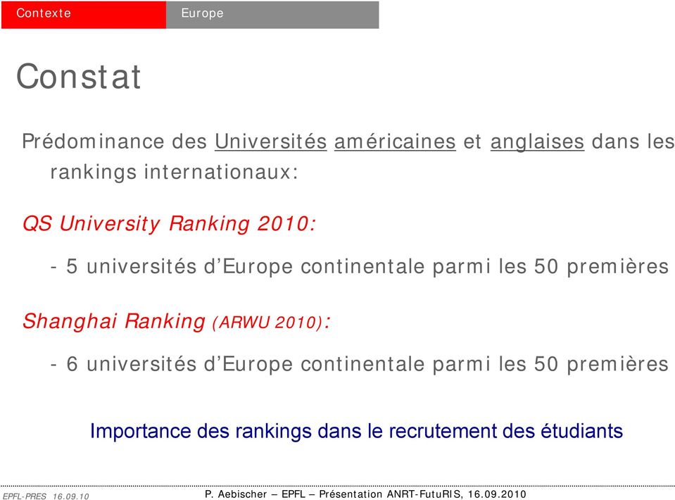 continentale parmi les 50 premières Shanghai Ranking (ARWU 2010): - 6 universités d