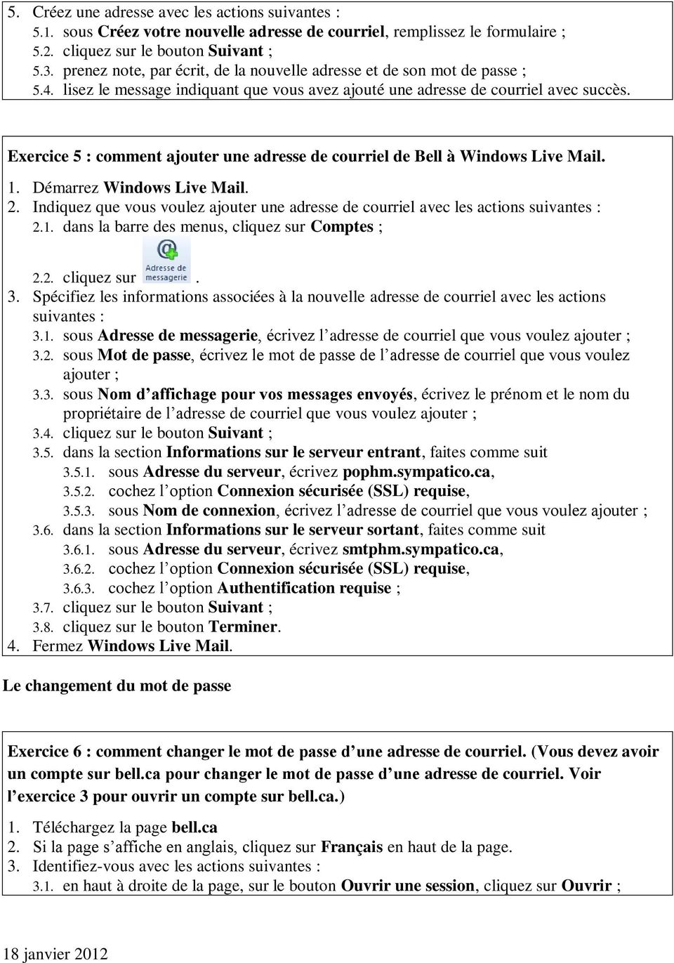 Exercice 5 : comment ajouter une adresse de courriel de Bell à Windows Live Mail. 1. Démarrez Windows Live Mail. 2.