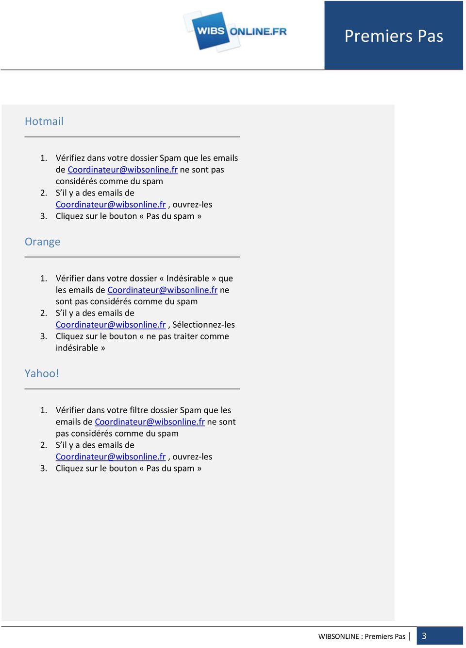 fr ne sont pas considérés comme du spam Coordinateur@wibsonline.fr, Sélectionnez-les 3. Cliquez sur le bouton «ne pas traiter comme indésirable» Yahoo! 1.