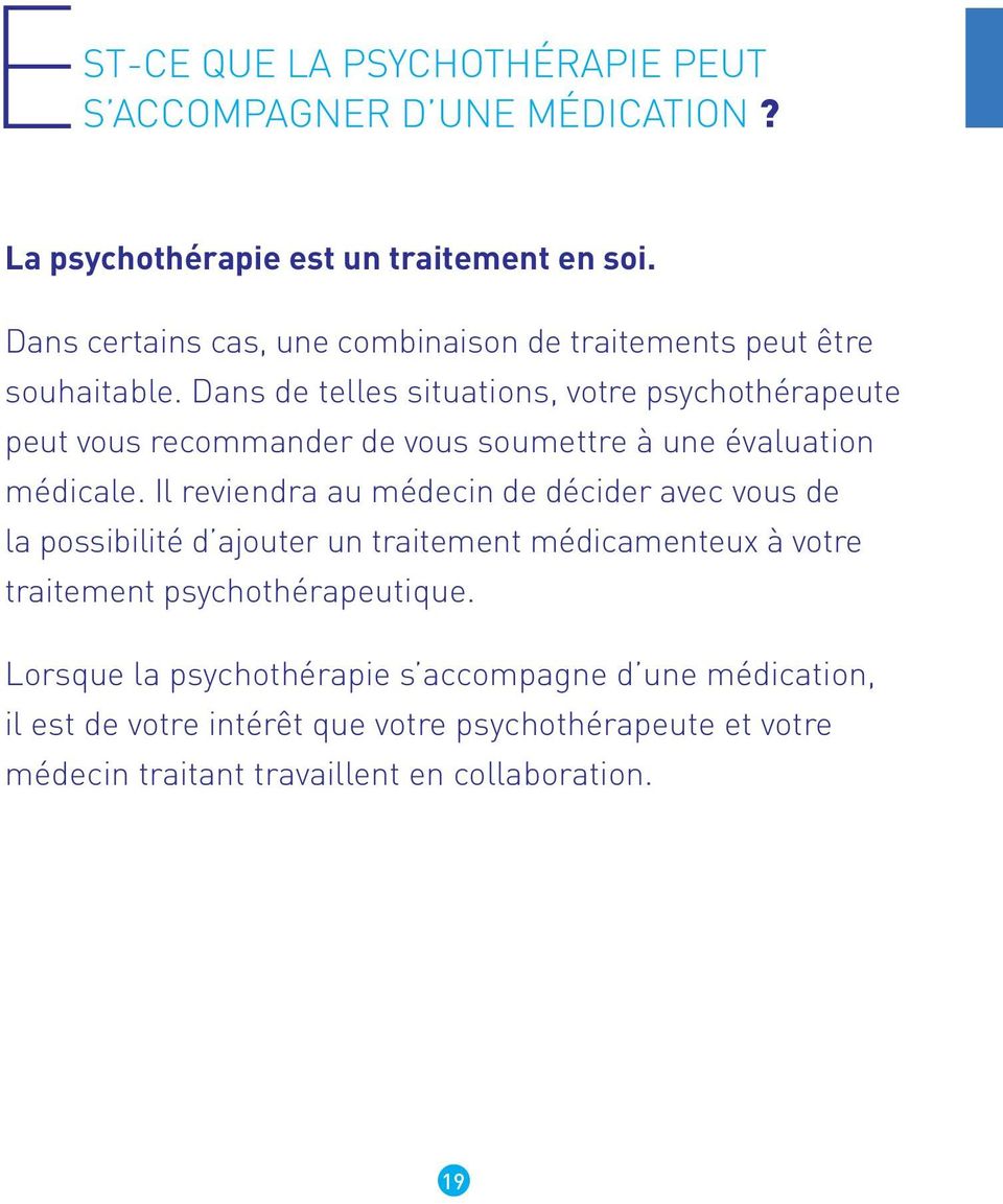 Dans de telles situations, votre psychothérapeute peut vous recommander de vous soumettre à une évaluation médicale.