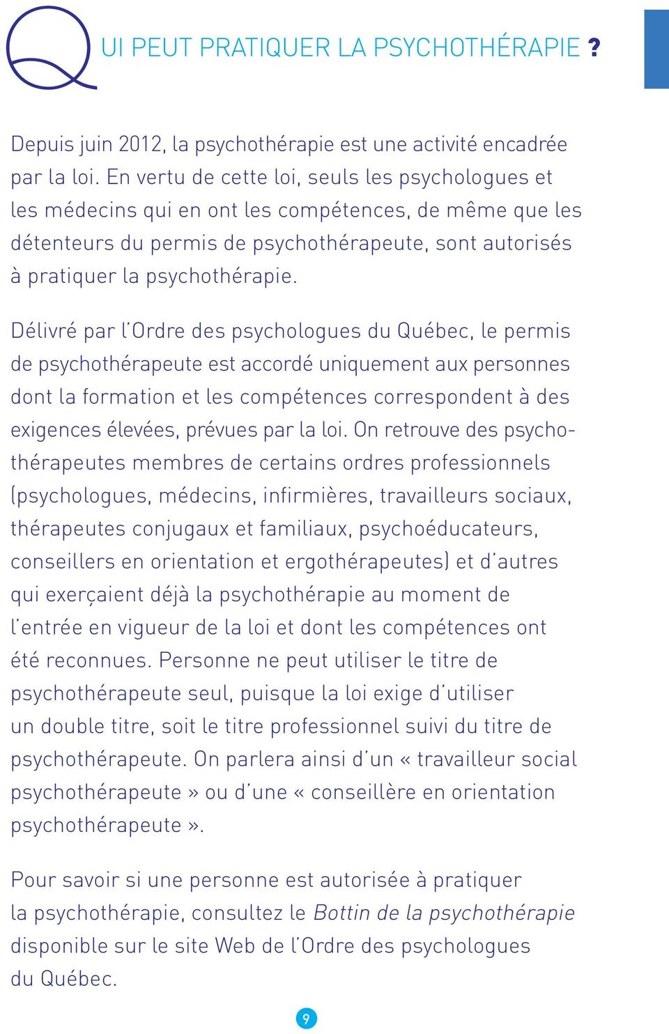 Délivré par l Ordre des psychologues du Québec, le permis de psychothérapeute est accordé uniquement aux personnes dont la formation et les compétences correspondent à des exigences élevées, prévues