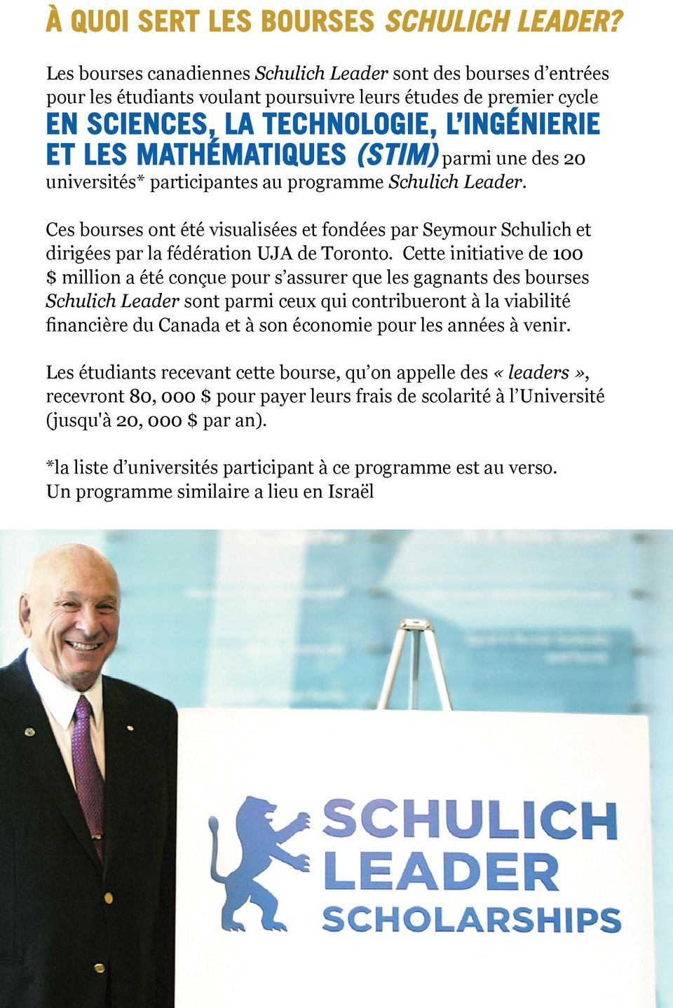 (STIM) parmi une des 20 universités* participantes au programme Schulich Leader. Ces bourses ont été visualisées et fondées par Seymour Schulich et dirigées par la fédération UJA de Toronto.