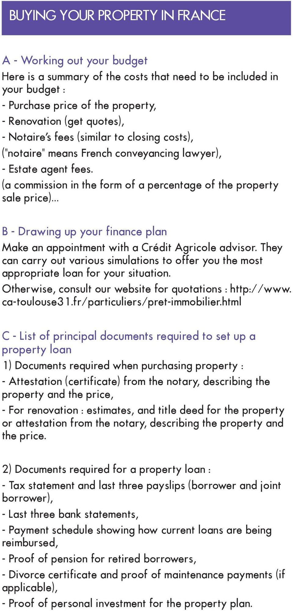 (a commission in the form of a percentage of the property sale price) B - Drawing up your finance plan Make an appointment with a Crédit Agricole advisor.