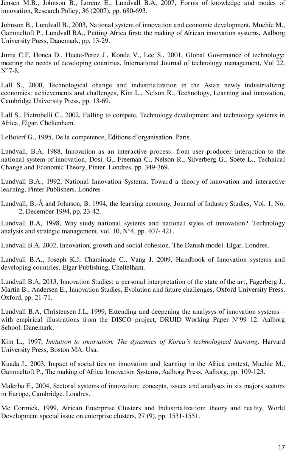 , 2001, Global Governance of technology: meeting the needs of developing countries, International Journal of technology management, Vol 22, N 7-8. Lall S.