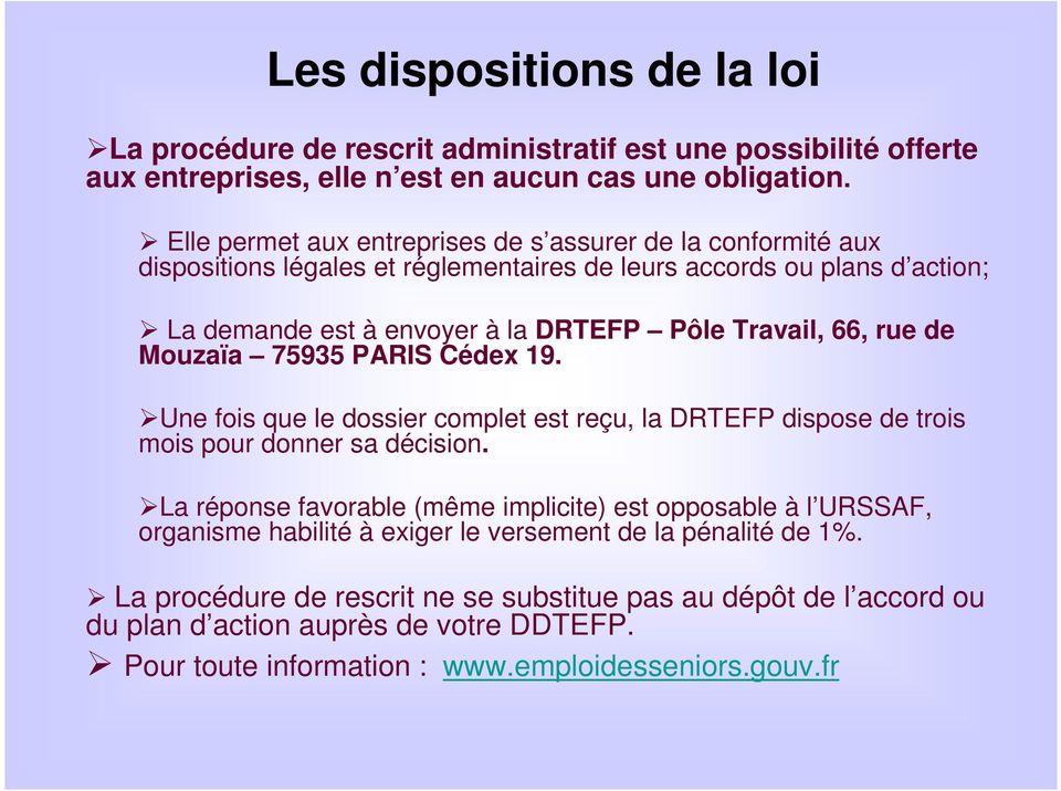 rue de Mouzaïa 75935 PARIS Cédex 19. Une fois que le dossier complet est reçu, la DRTEFP dispose de trois mois pour donner sa décision.