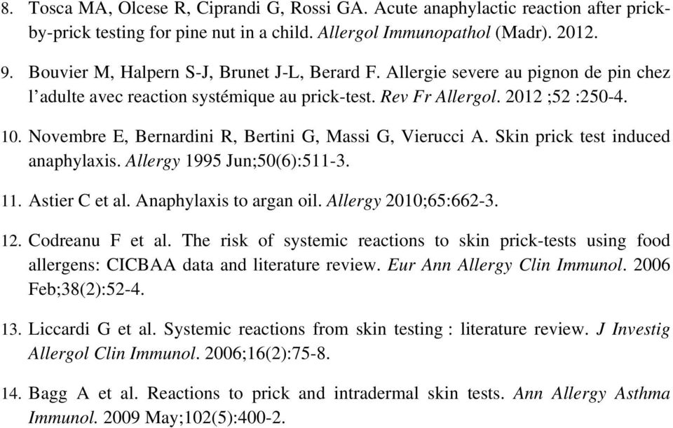 Novembre E, Bernardini R, Bertini G, Massi G, Vierucci A. Skin prick test induced anaphylaxis. Allergy 1995 Jun;50(6):511-3. 11. Astier C et al. Anaphylaxis to argan oil. Allergy 2010;65:662-3. 12.