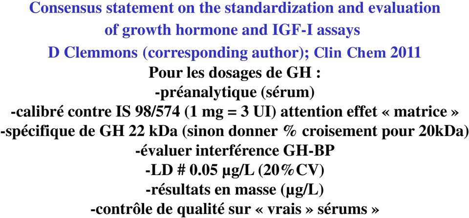 98/574 (1 mg = 3 UI) attention effet «matrice» -spécifique de GH 22 kda (sinon donner % croisement pour