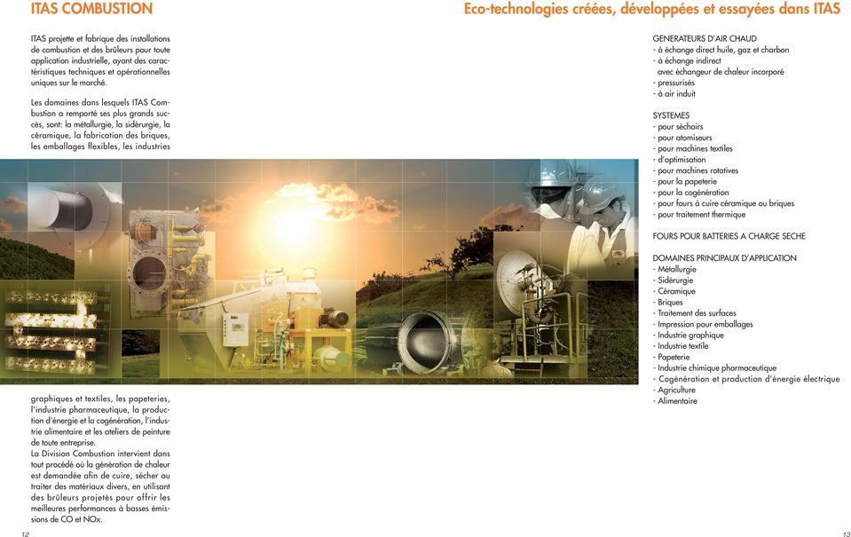Les domaines dans lesquels ITAS Combustion a remporté ses plus grands succès, sont: la métallurgie, la sidérurgie, la céramique, la fabrication des briques, les emballages flexibles, les industries