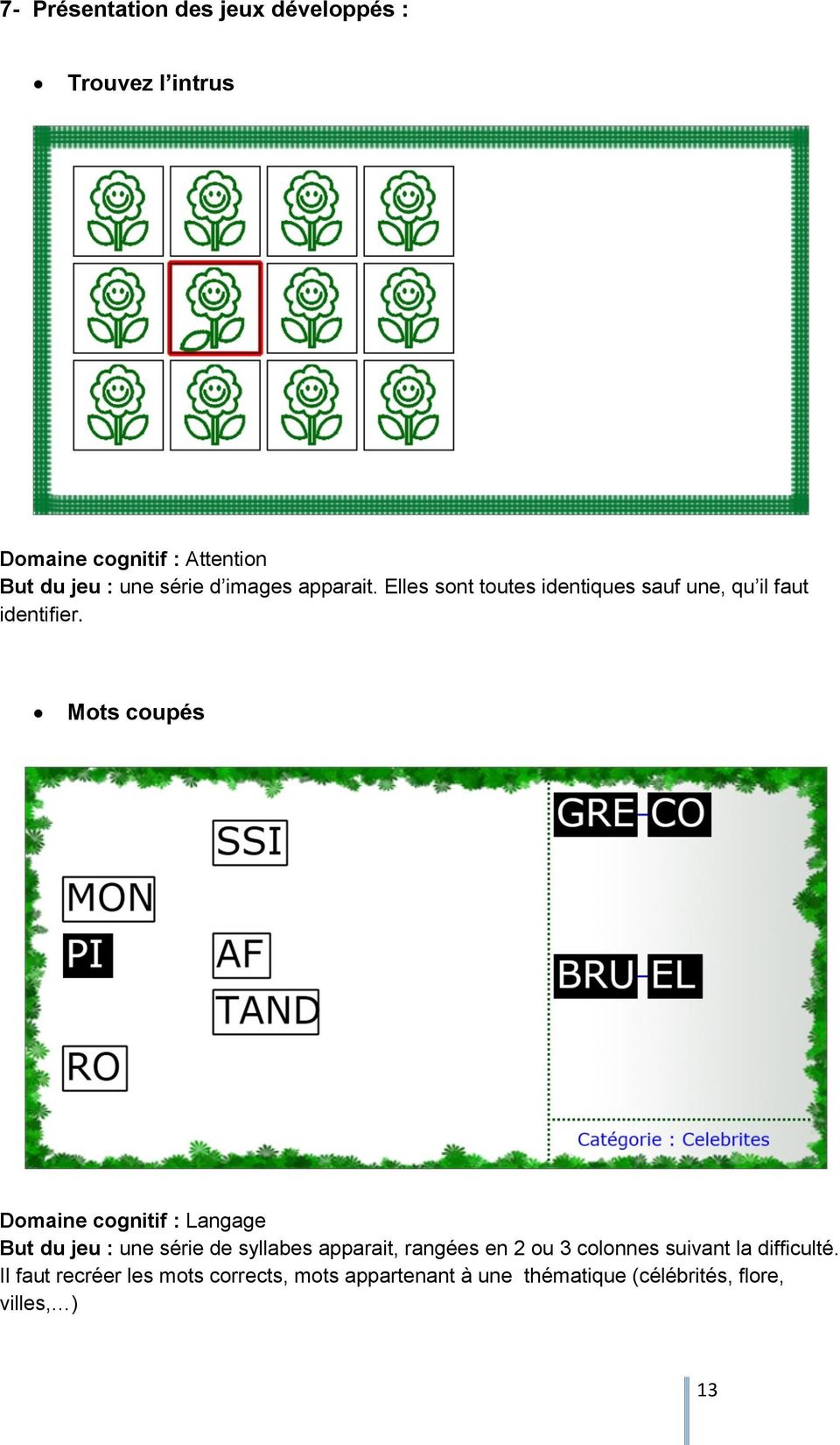 Mots coupés Domaine cognitif : Langage But du jeu : une série de syllabes apparait, rangées en 2 ou 3