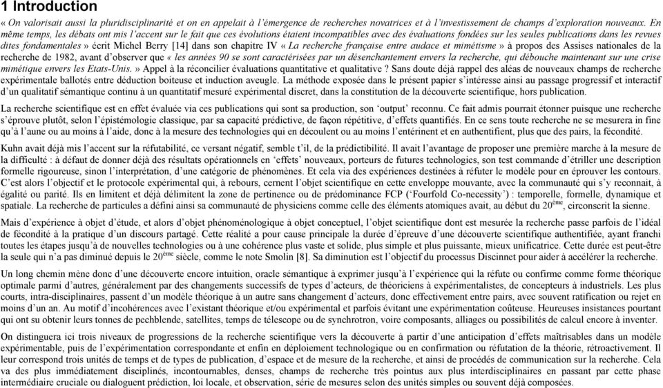 Michel Berry [14] dans son chapitre IV «La recherche française entre audace et mimétisme» à propos des Assises nationales de la recherche de 1982, avant d observer que «les années 90 se sont