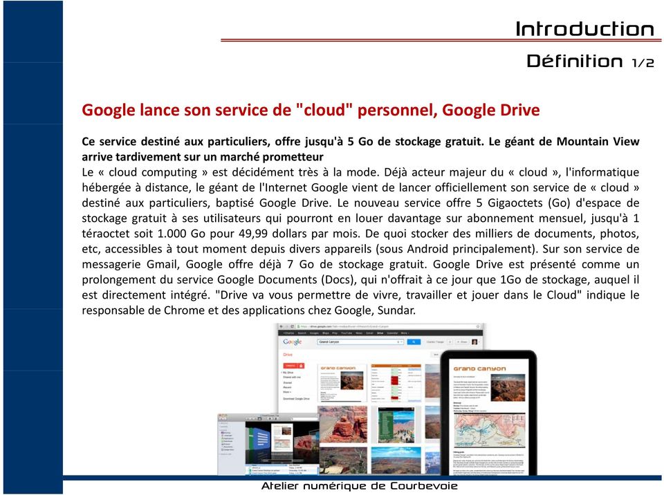 Déjà acteur majeur du «cloud», l'informatique hébergée à distance, le géant de l'internet Google vient de lancer officiellement son service de «cloud» destiné aux particuliers, baptisé Google Drive.
