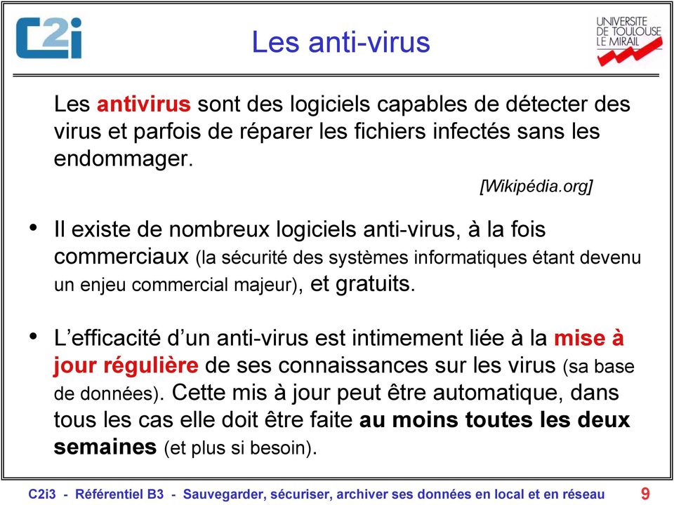 L efficacité d un anti-virus est intimement liée à la mise à jour régulière de ses connaissances sur les virus (sa base de données).