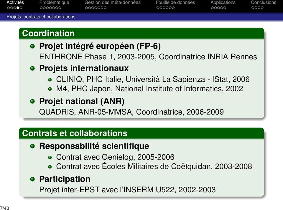 2002 Projet national (ANR) QUADRIS, ANR-05-MMSA, Coordinatrice, 2006-2009 Contrats et collaborations Responsabilité scientifique Contrat