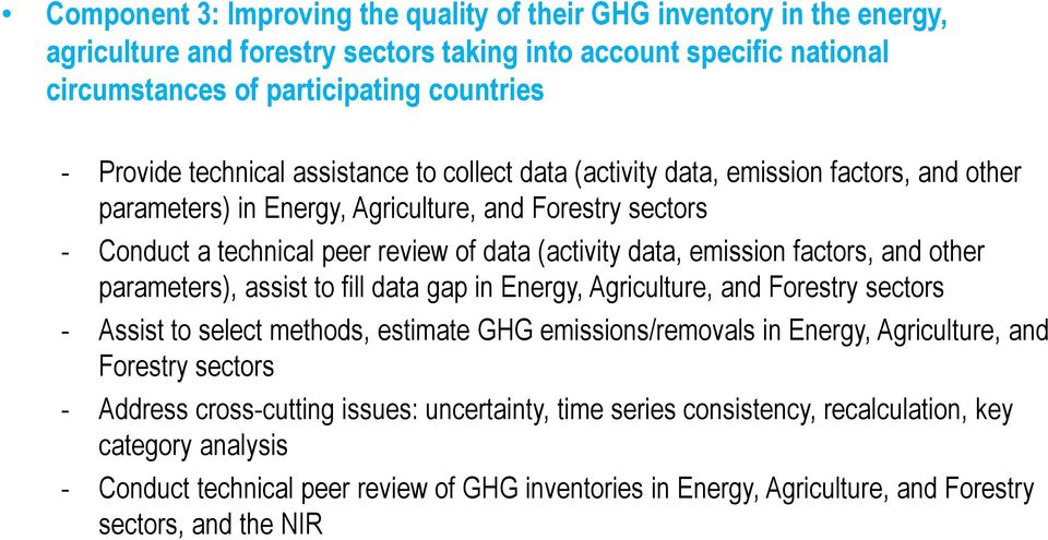 emission factors, and other parameters), assist to fill data gap in Energy, Agriculture, and Forestry sectors - Assist to select methods, estimate GHG emissions/removals in Energy, Agriculture, and