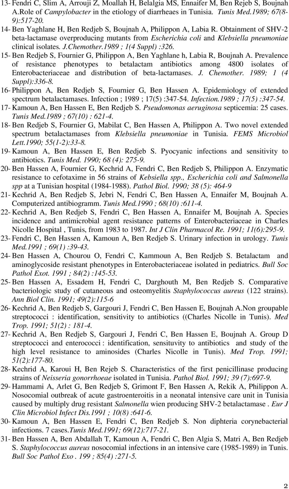 Chemother.1989 ; 1(4 Suppl) :326. 15- Ben Redjeb S, Fournier G, Philippon A, Ben Yaghlane h, Labia R, Boujnah A.