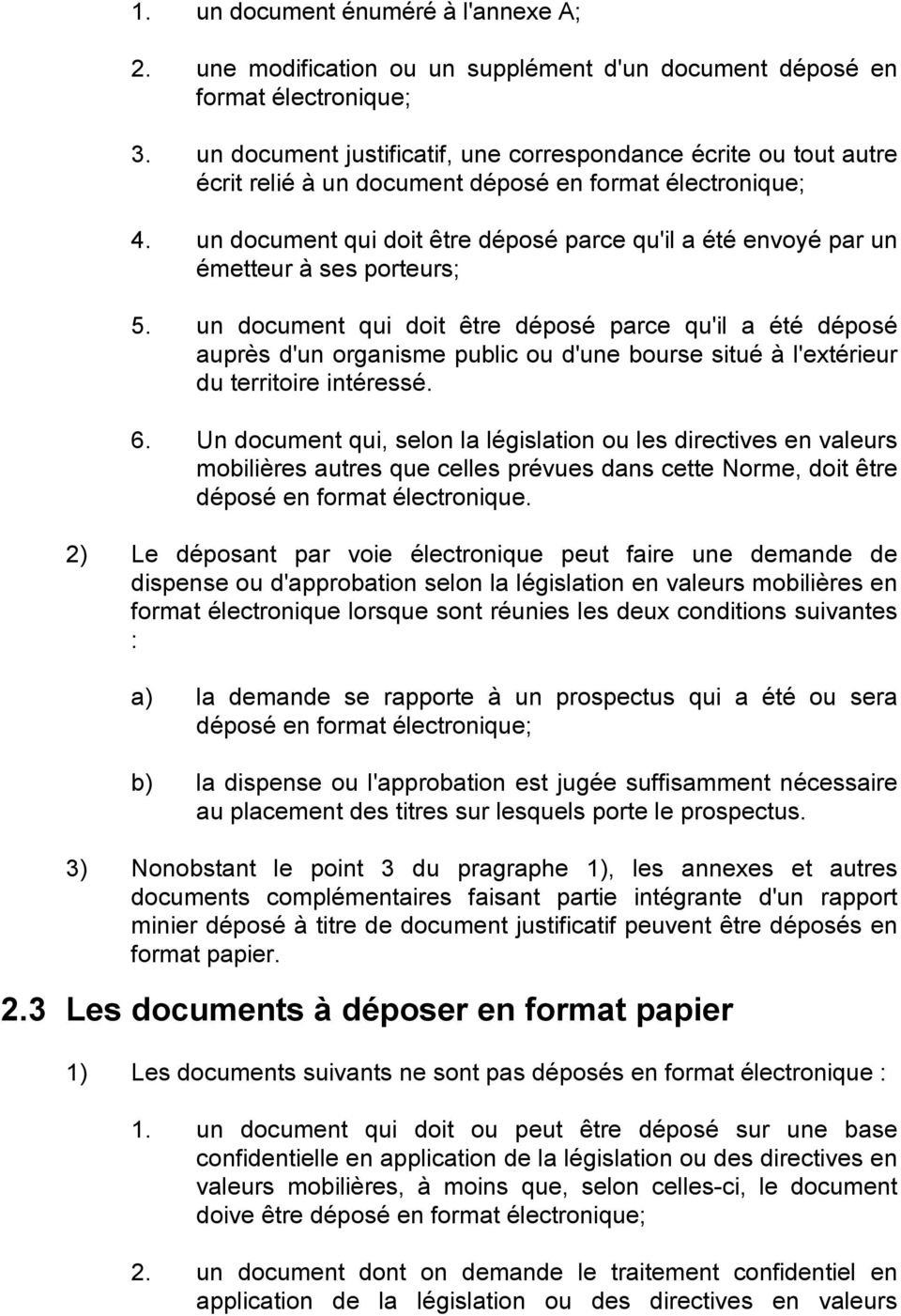 un document qui doit être déposé parce qu'il a été envoyé par un émetteur à ses porteurs; 5.