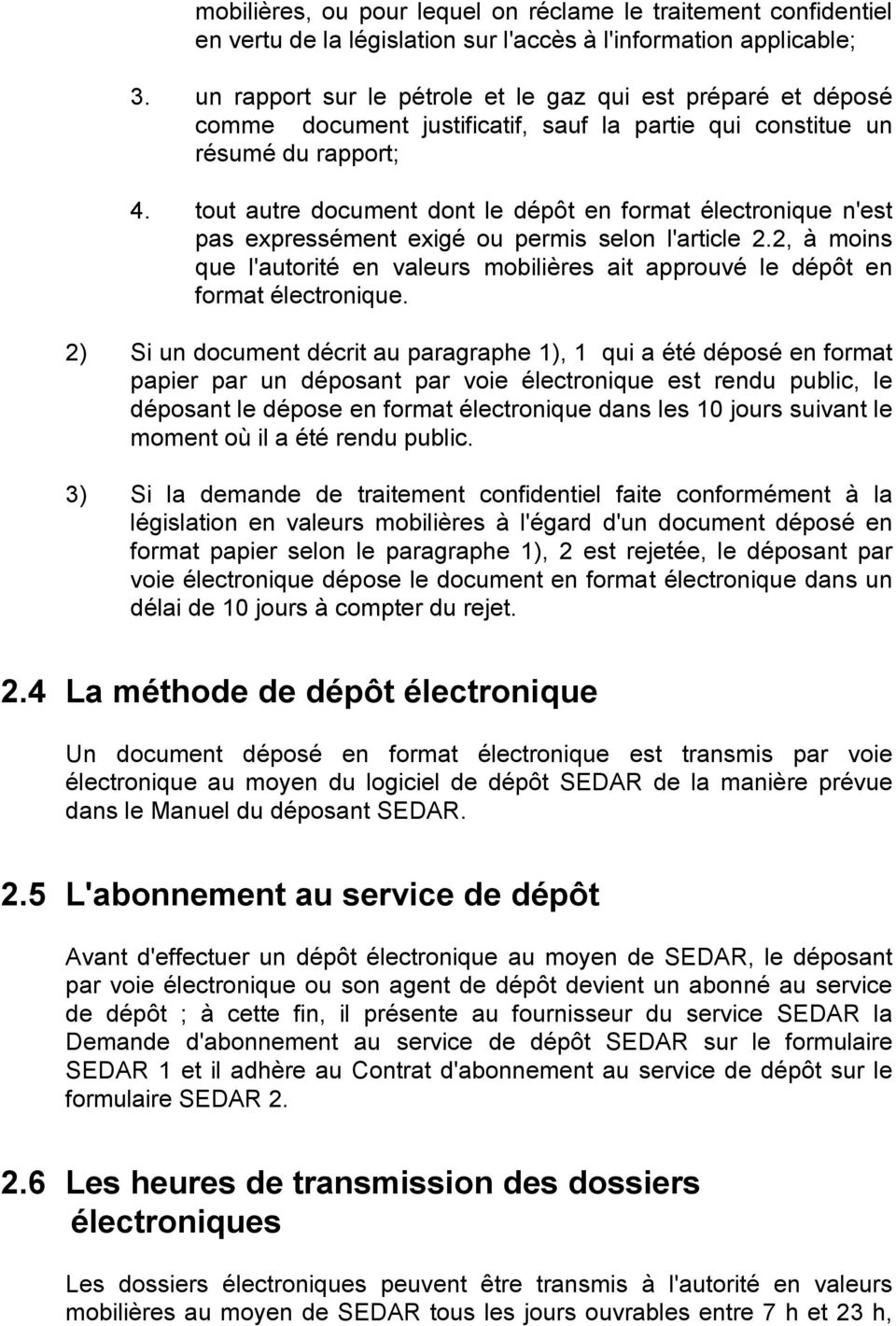 tout autre document dont le dépôt en format électronique n'est pas expressément exigé ou permis selon l'article 2.