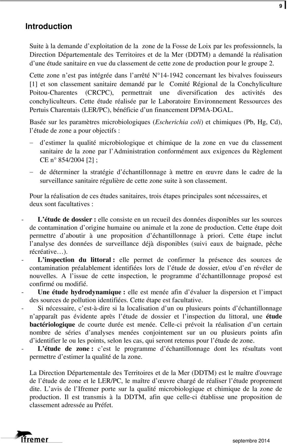 Cette zone n est pas intégrée dans l arrêté N 14-1942 concernant les bivalves fouisseurs [1] et son classement sanitaire demandé par le Comité Régional de la Conchyliculture Poitou-Charentes (CRCPC),