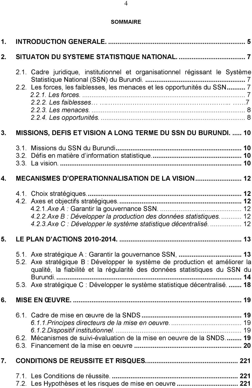 MISSIONS, DEFIS ET VISION A LONG TERME DU SSN DU BURUNDI.... 10 3.1. Missions du SSN du Burundi... 10 3.2. Défis en matière d information statistique.... 10 3.3. La vision.... 10 4.