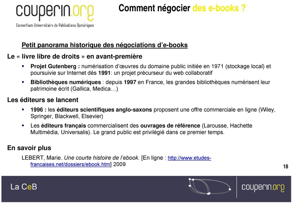 poursuivie sur Internet dès 1991: un projet précurseur du web collaboratif Bibliothèques numériques : depuis 1997 en France, les grandes bibliothèques numérisent leur patrimoine écrit (Gallica,