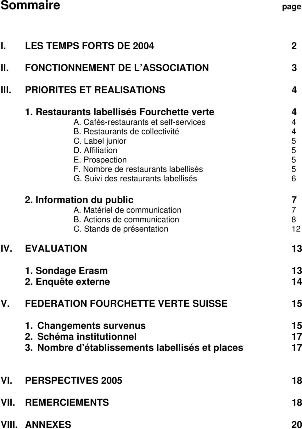 Suivi des restaurants labellisés 6 2. Information du public 7 A. Matériel de communication 7 B. Actions de communication 8 C. Stands de présentation 12 IV. EVALUATION 13 1.