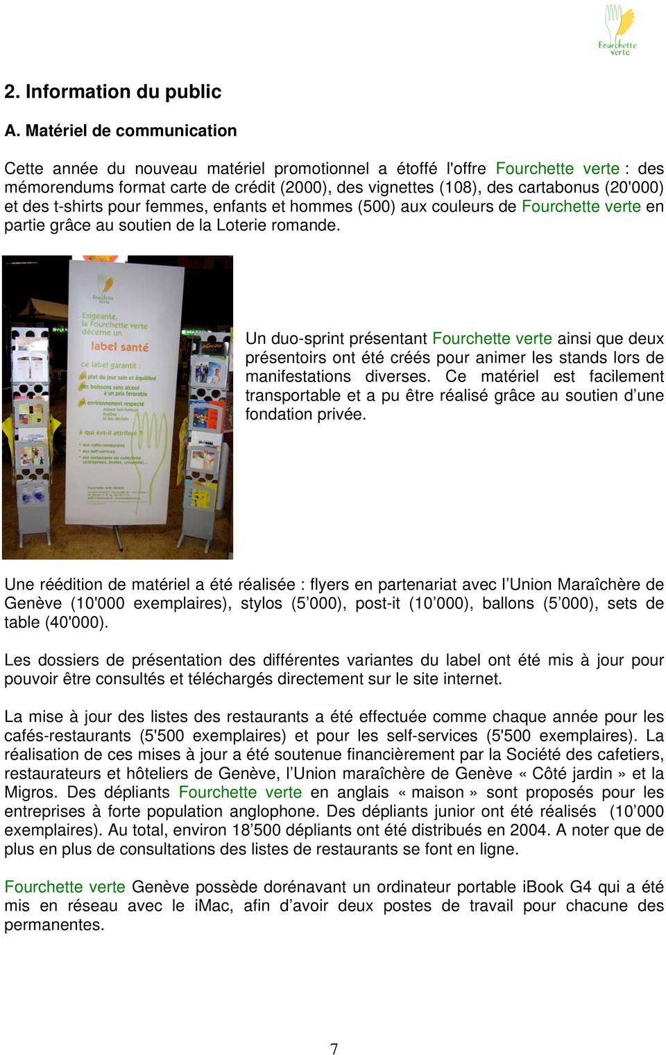 et des t-shirts pour femmes, enfants et hommes (500) aux couleurs de Fourchette verte en partie grâce au soutien de la Loterie romande.