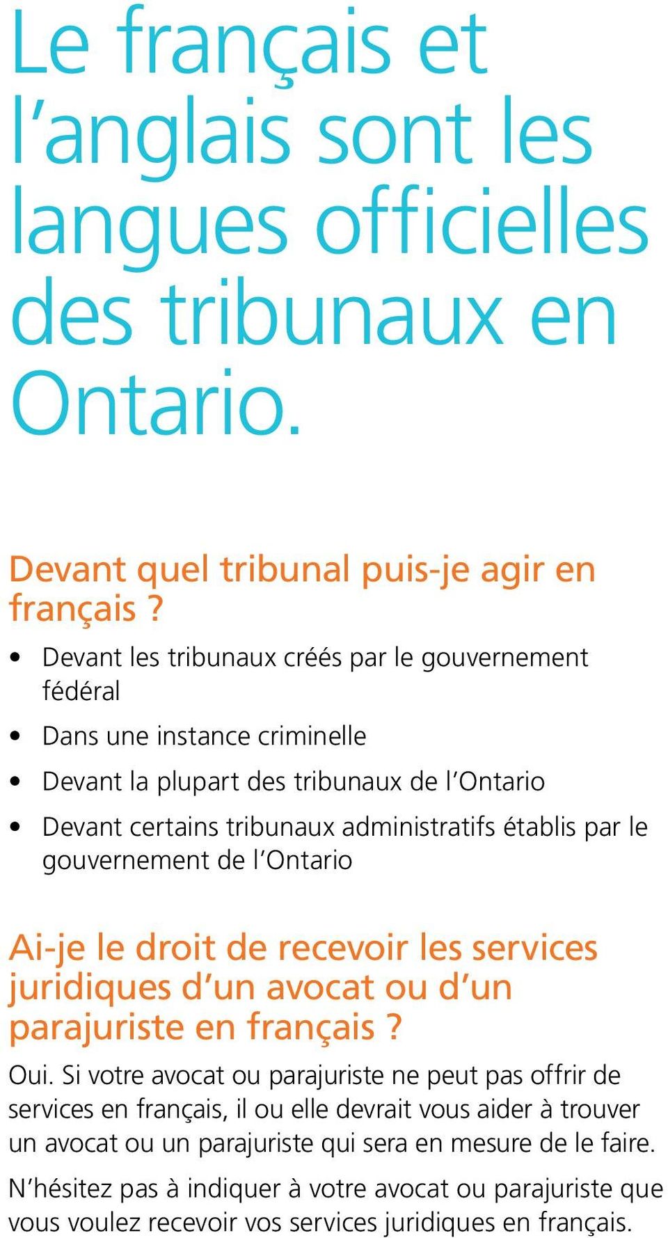 le gouvernement de l Ontario Ai-je le droit de recevoir les services juridiques d un avocat ou d un parajuriste en français? Oui.
