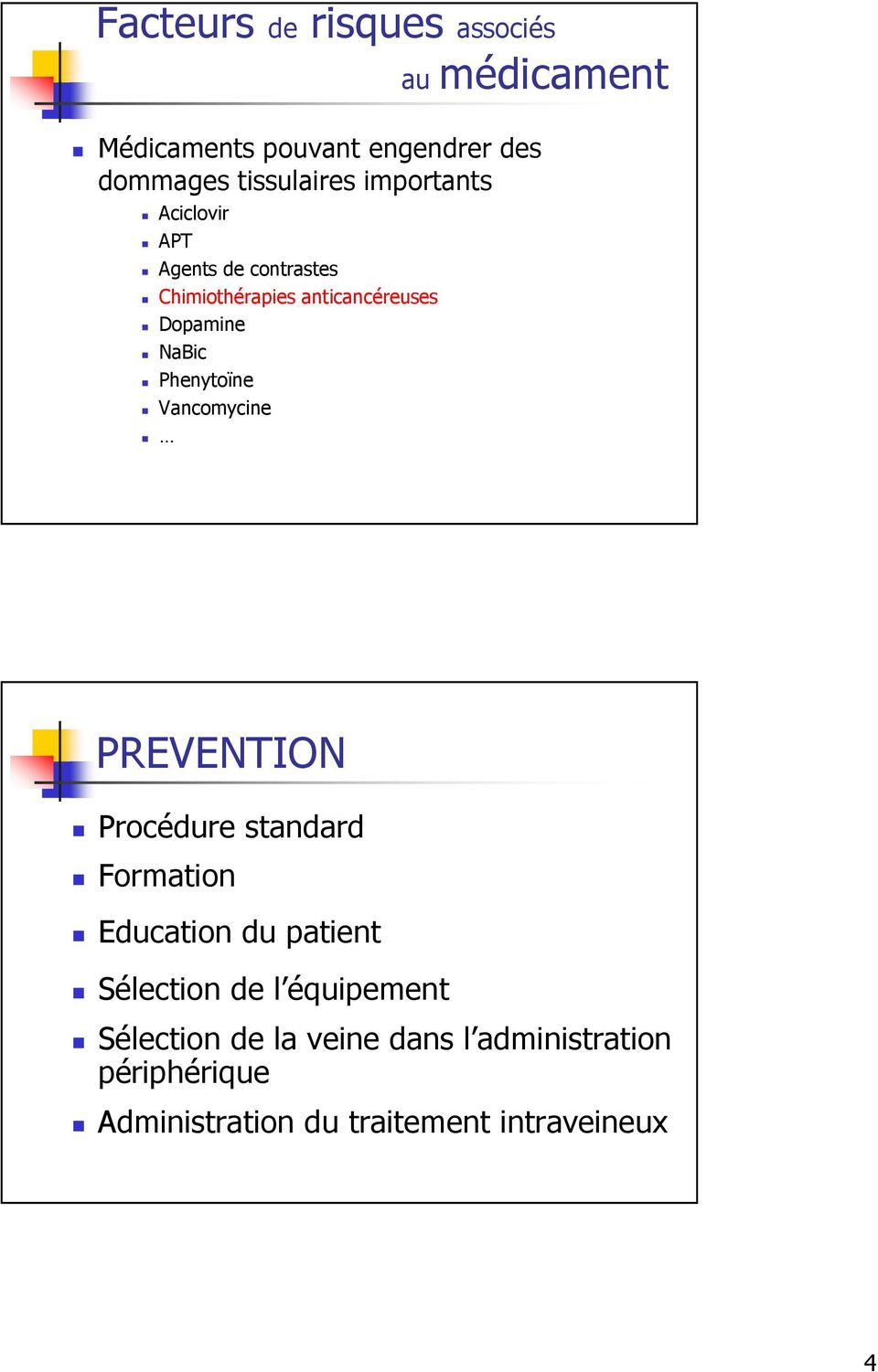 Phenytoïne Vancomycine PREVENTION Procédure standard Formation Education du patient Sélection de l