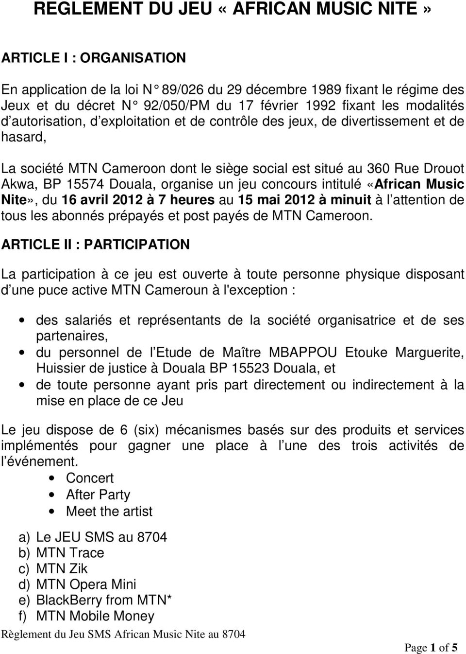 organise un jeu concours intitulé «African Music Nite», du 16 avril 2012 à 7 heures au 15 mai 2012 à minuit à l attention de tous les abonnés prépayés et post payés de MTN Cameroon.