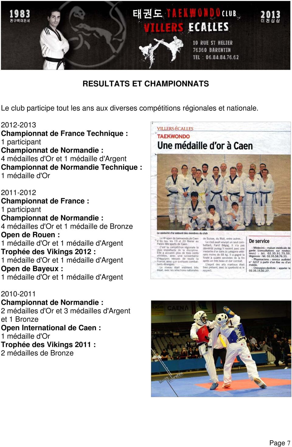 Championnat de France : 1 participant Championnat de Normandie : 4 médailles d'or et 1 médaille de Bronze Open de Rouen : 1 médaille d'or et 1 médaille d'argent Trophée des Vikings 2012 : 1