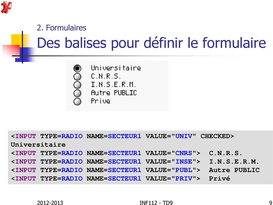 CTEUR1 VALUE="CNRS"> C.N.R.S. <INPUT TYPE=RADIO NAME