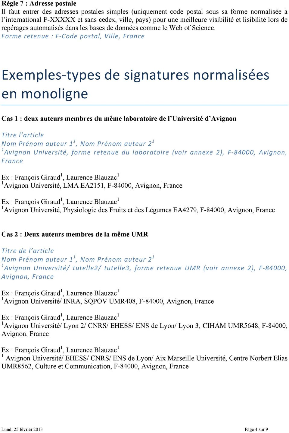 Forme retenue : F- Code postal, Ville, France Exemples- types de signatures normalisées en monoligne Cas 1 : deux auteurs membres du même laboratoire de l Université d Avignon Titre l article Nom