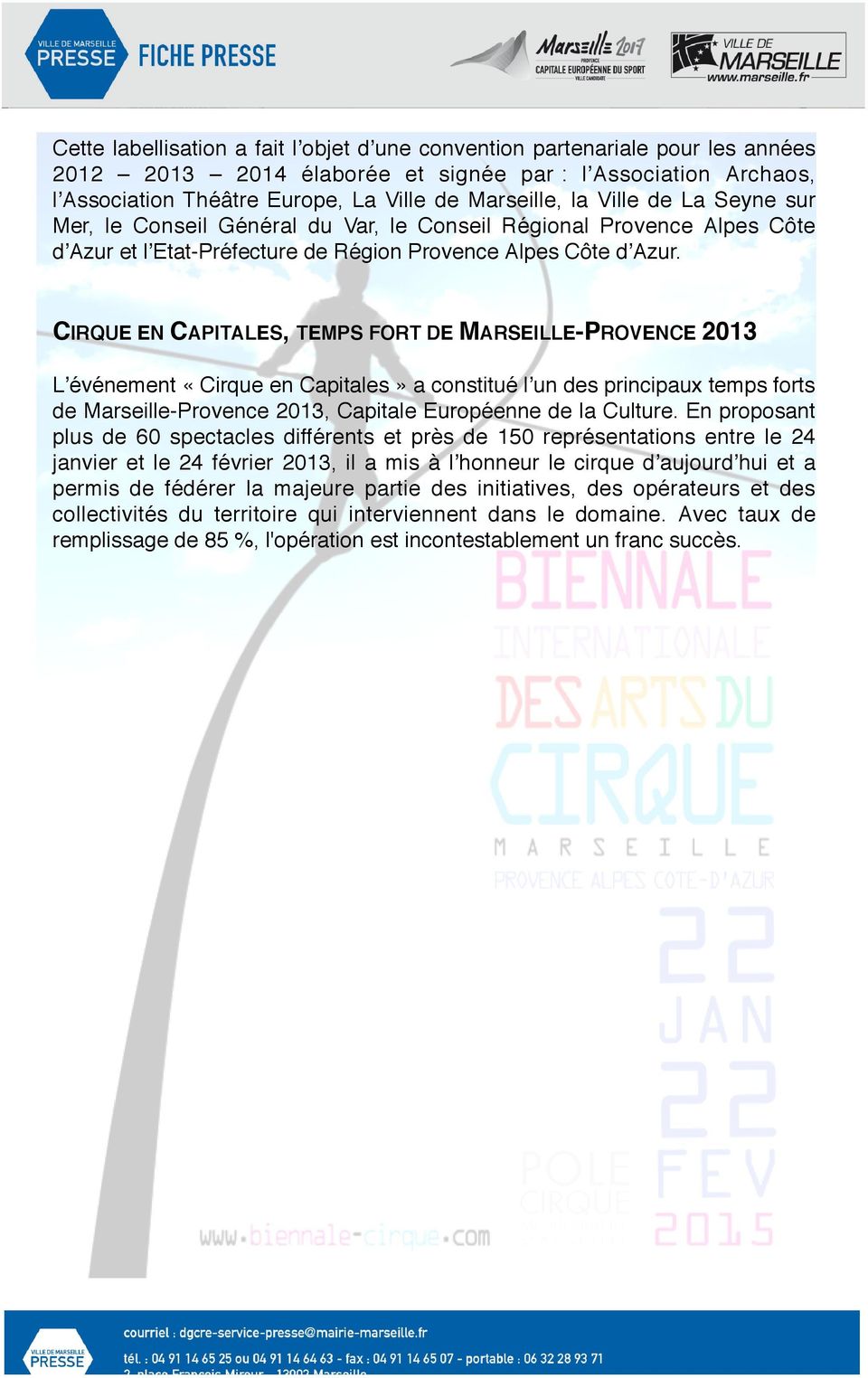 CIRQUE EN CAPITALES, TEMPS FORT DE MARSEILLE-PROVENCE 2013 Lʼévénement «Cirque en Capitales» a constitué lʼun des principaux temps forts de Marseille-Provence 2013, Capitale Européenne de la Culture.