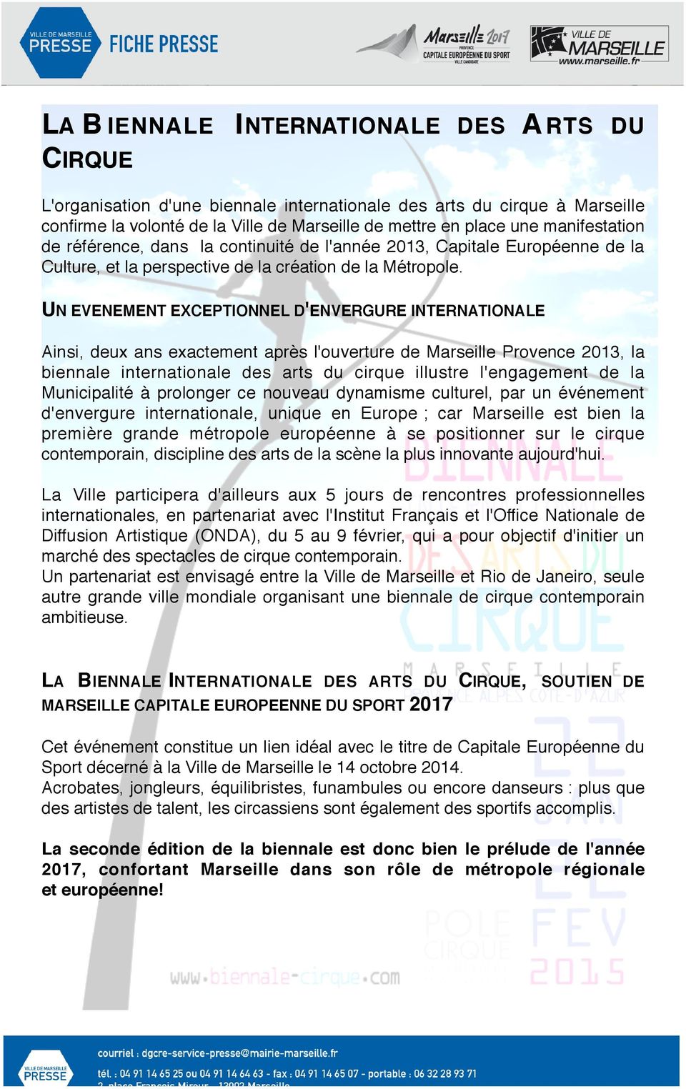 UN EVENEMENT EXCEPTIONNEL D'ENVERGURE INTERNATIONALE Ainsi, deux ans exactement après l'ouverture de Marseille Provence 2013, la biennale internationale des arts du cirque illustre l'engagement de la