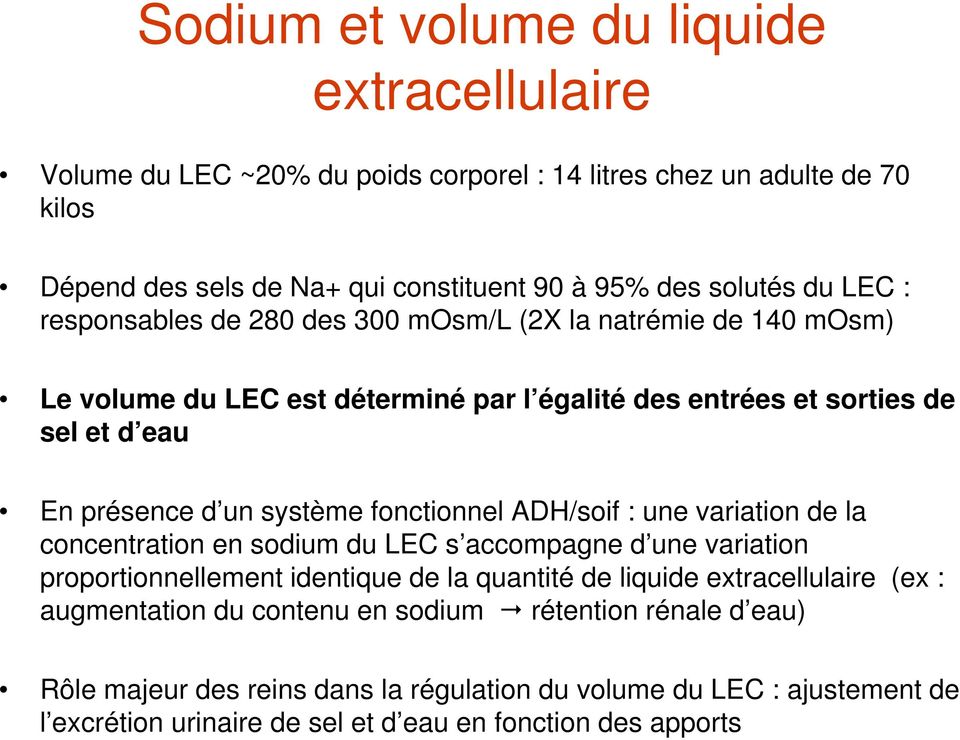 fonctionnel ADH/soif : une variation de la concentration en sodium du LEC s accompagne d une variation proportionnellement identique de la quantité de liquide extracellulaire (ex :