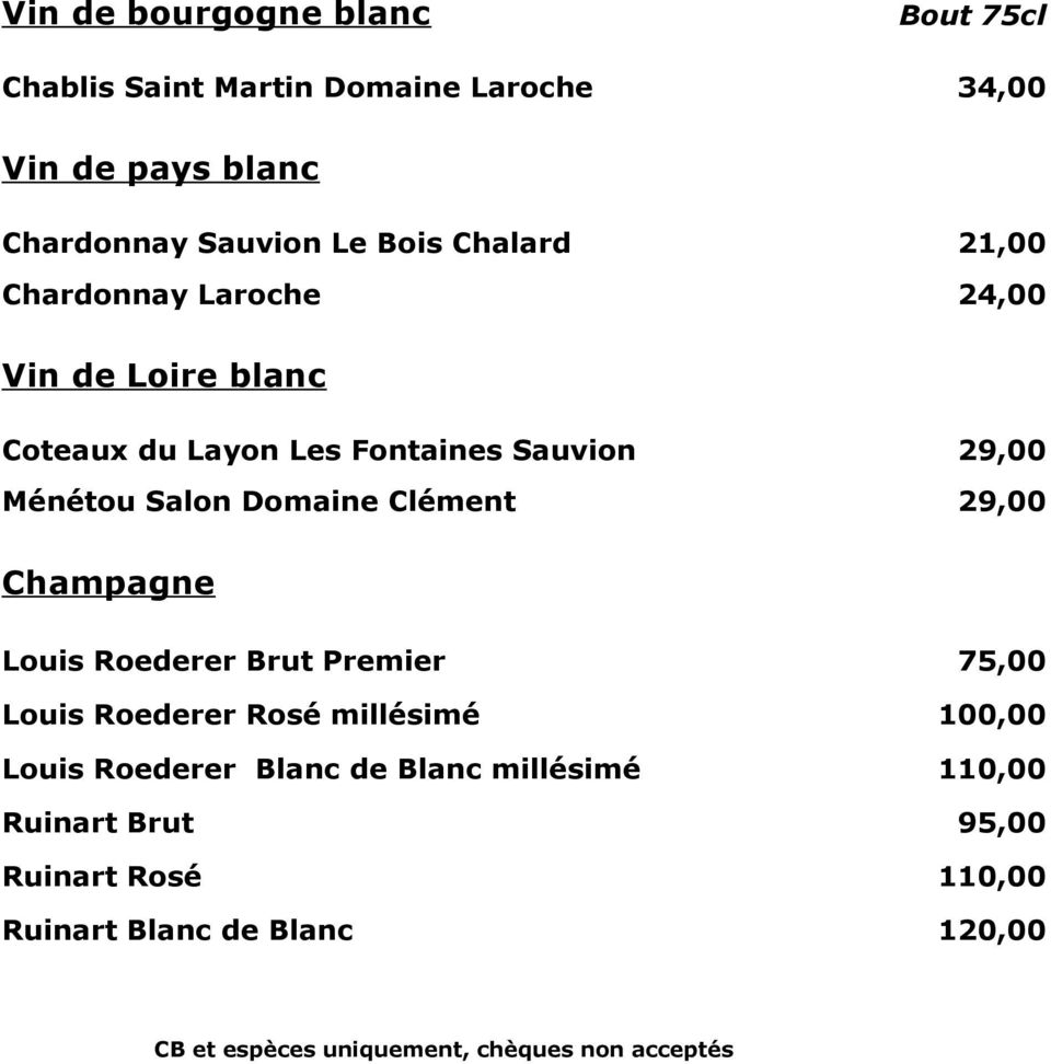 Ménétou Salon Domaine Clément 29,00 Champagne Louis Roederer Brut Premier 75,00 Louis Roederer Rosé millésimé