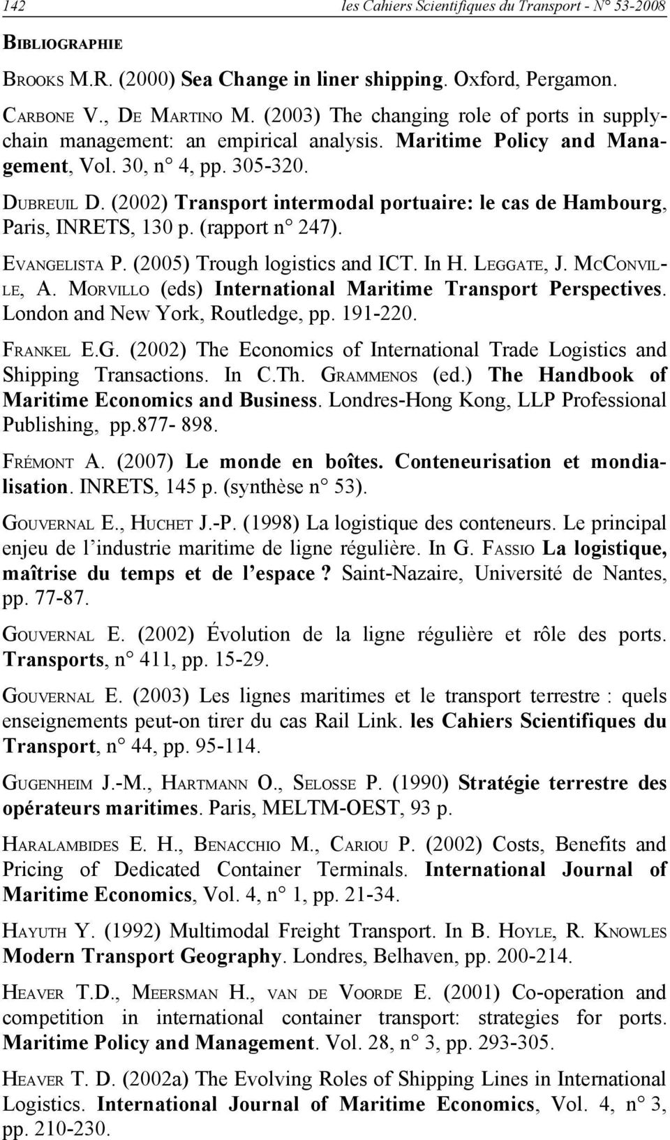 (2002) Transport intermodal portuaire: le cas de Hambourg, Paris, INRETS, 130 p. (rapport n 247). EVANGELISTA P. (2005) Trough logistics and ICT. In H. LEGGATE, J.MCCONVIL- LE, A.